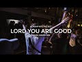 Lord You Are Good - Israel Houghton (Worship Nite Project COVER)