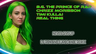 B.G. The Prince Of Rap \u0026 Chrizz Morisson \u0026 Timi Kullai \u0026 Real Thing - Never Give Up (Dj Romano Rmx)