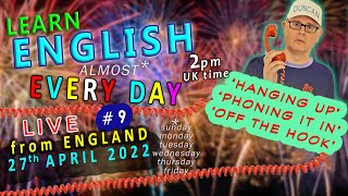 Learn ENGLISH (almost) EVERY DAY #9 - L I V E - from England / Wednesday 27th APRIL 2022