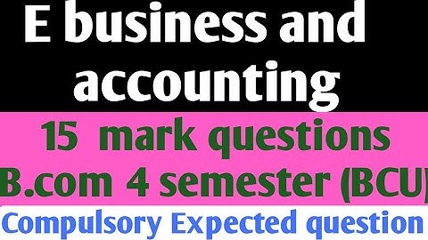 E- business & accounting Expected questions 15 marks/bcu/Bangalore City University/4 semester 2022