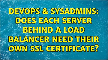 DevOps & SysAdmins: Does each server behind a load balancer need their own SSL certificate?