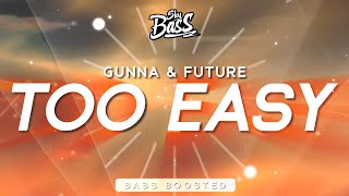 Gunna &amp; Future ‒ Too Easy 🔊 [Bass Boosted]