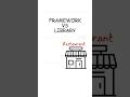 Framework vs Library....