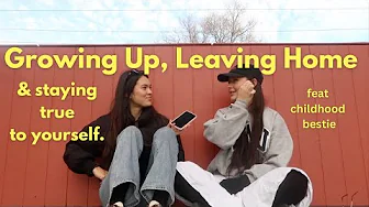 Growing up, Leaving home & Staying True to Yourself fear childhood bestie