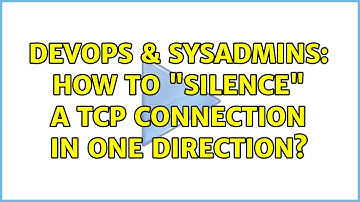 DevOps & SysAdmins: How to "silence" a TCP connection in one direction?