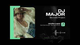 Can't Get Enough - Jennifer Lopez Bachata Remix by Dj Major