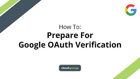 How To Prepare for Success with Google OAuth Verification