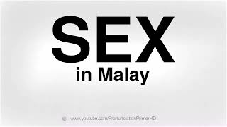 HOW TO PRONOUNCE SEX IN MALAY