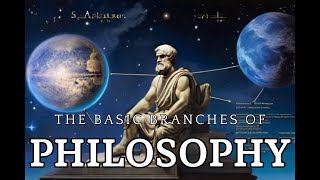 The Basic Branches of Philosophy