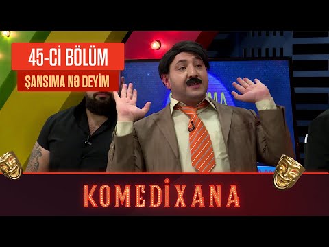 Şansıma Nə Deyim | Komedixana 45-ci Bölümdən