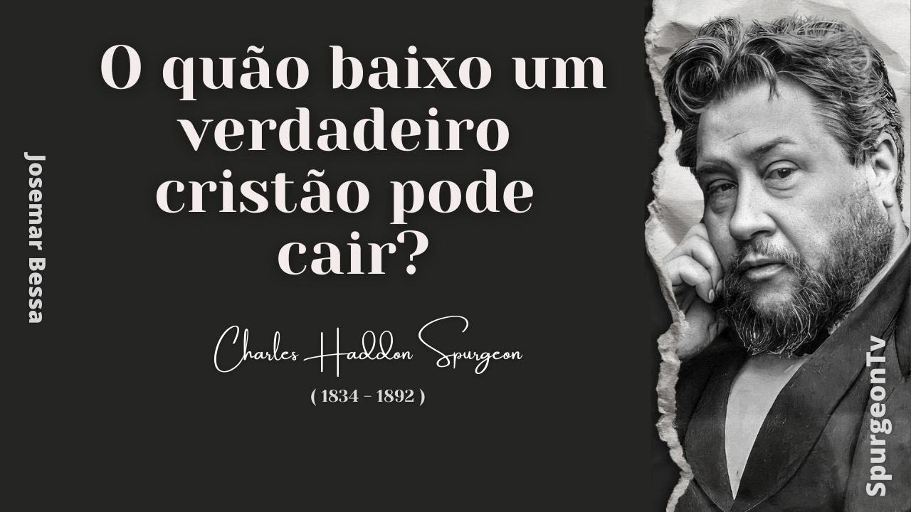 O quão baixo um verdadeiro cristão pode cair?  | C. H. Spurgeon ( 1834 - 1892 )