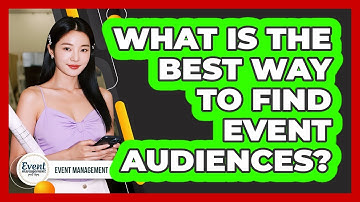 What Is The Best Way To Find Event Audiences?