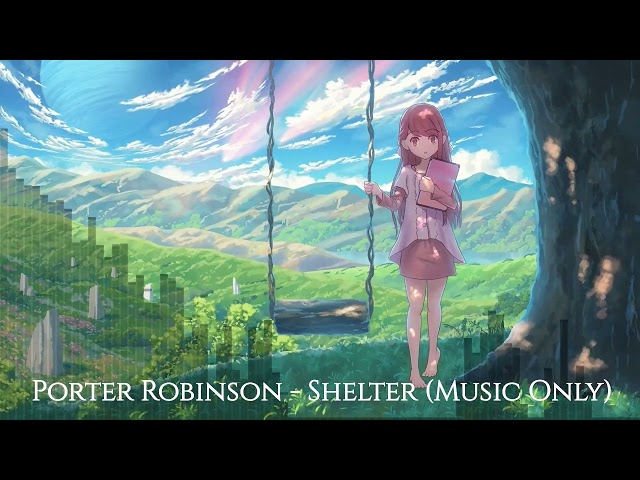 Porter Robinson - Shelter [Music Only] class=