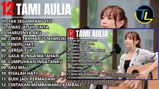 Kompilasi Lagu Tami Aulia Full Album | TAK SEGAMPANG ITU - Lagu Galau Viral Tiktok 2026