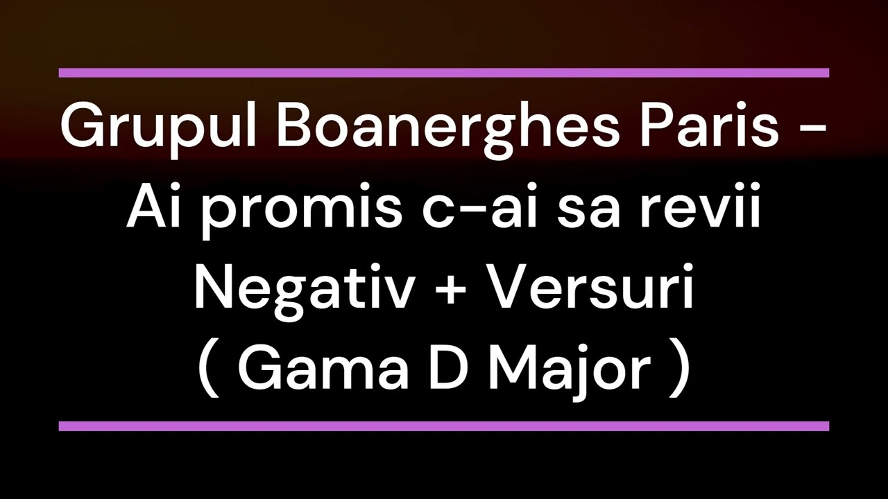 Grupul Boanerghes Paris - Ai promis c-ai sa revii Negativ + Versuri ( Gama D Major )