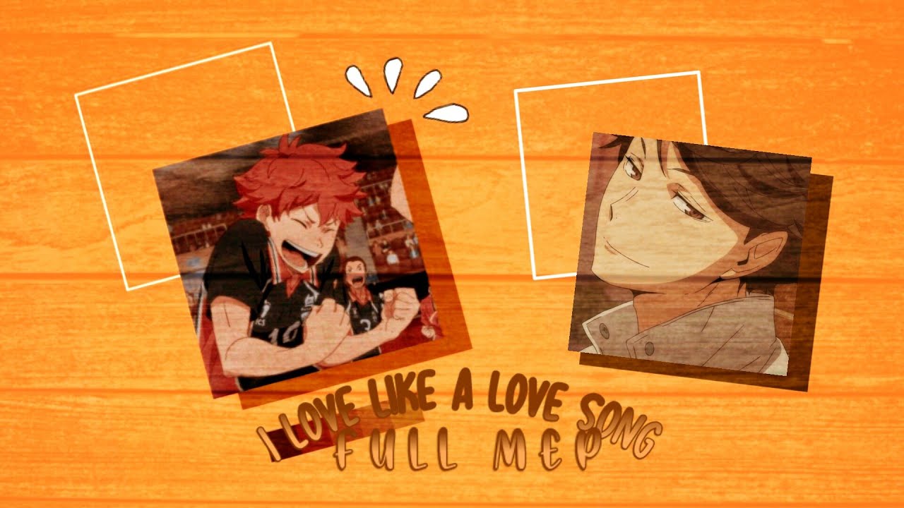 I LOVE YOU LIKE A LOVE SONG || [🍥HAIKYUU MEP🍥]