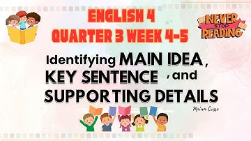 ENGLISH 4 QUARTER 3 Week 4 - 5 - IDENTIFYING MAIN IDEA, KEY SENTENCE, AND SUPPORTING DETAILS