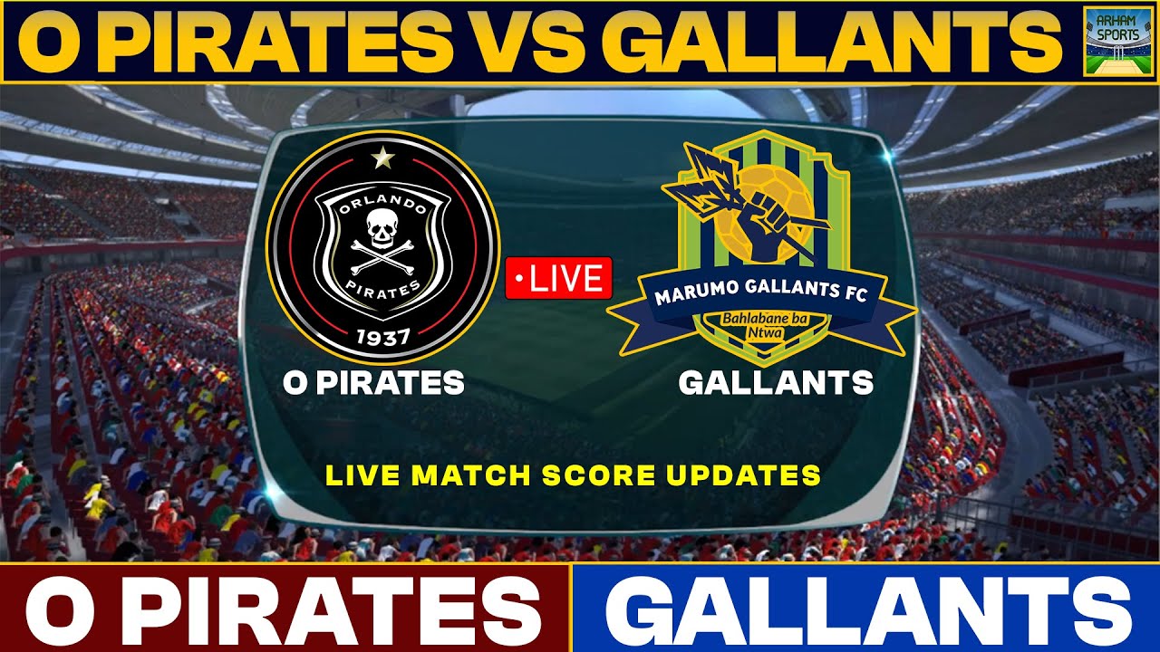 orlando-pirates-vs-gallants-live-match-today-op-vs-gal-live-football