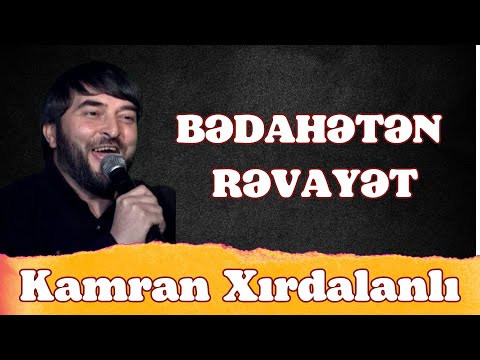 Kamran Xırdalanlı - BƏDAHƏTƏN RƏVAYƏT