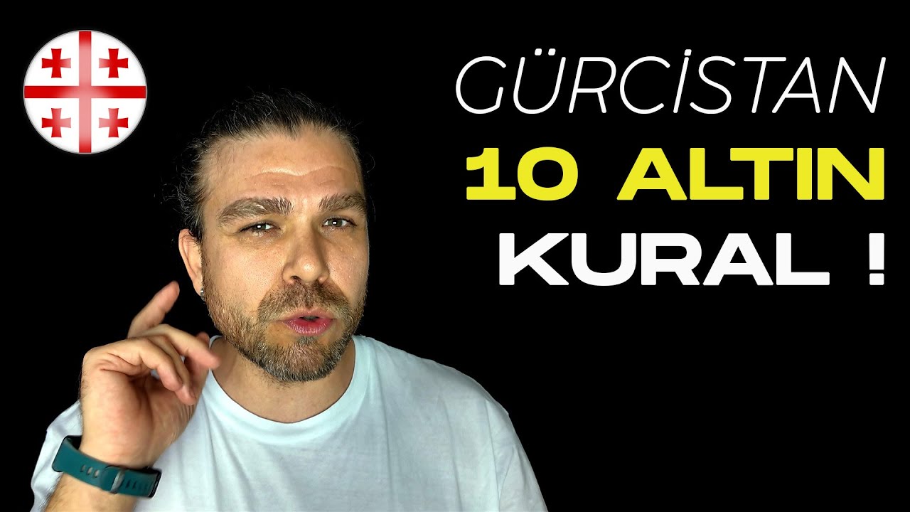 Gürcistana Gitmeden Önce Bilmeniz Gereken 10 Altın Kural !