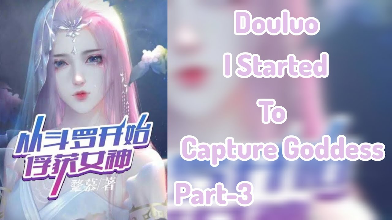 What If I Reborn In Douluo To Capture Goddess|Part-3| (Harem)