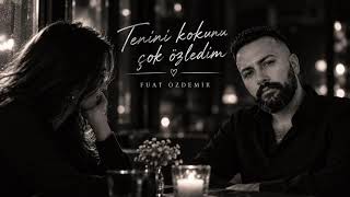 Tenini Kokunu Çok Özledim - Fuat Özdemir 2026