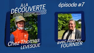 Ep#7 À LA DÉCOUVERTE DES ESPOIRS, chez Thomas LEVESQUE