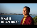 What is Dream Yoga? | Tenzin Wangyal Rinpoche