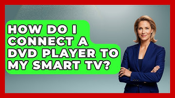 How Do I Connect A DVD Player To My Smart TV? - NextGen Viewing and Audio