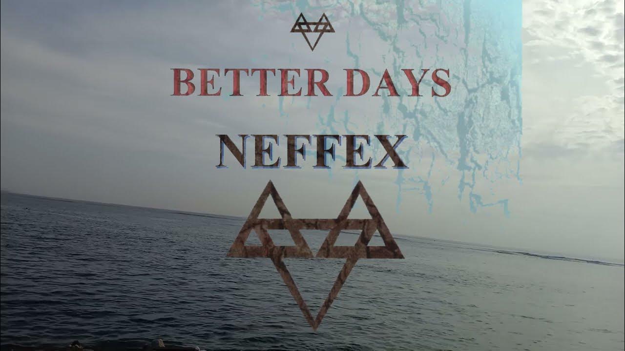 Neffex. Neffex better days. Neffex better days. Neffex better days. Neffex chance.