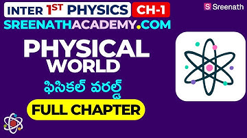 Physical World: Full Chapter in తెలుగు | TS/AP Inter 1st Year Physics | Chapter 1 | Sreenath Academy