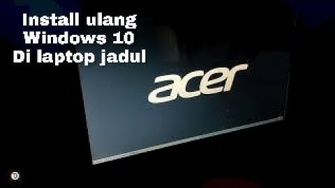 cara install ulang windows 10 di laptop acer