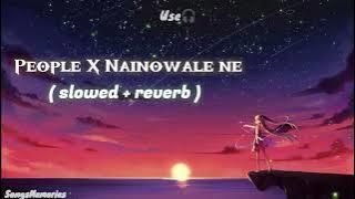 People X Nainowale Ne || Slowed version😍🎧#viralsong #instagram#lofimusic#viralmusic#viral#songs