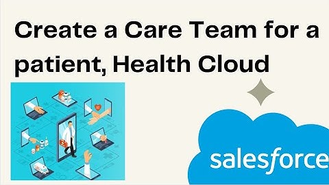 Create a Care Team for a patient, Salesforce Health Cloud