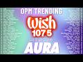 Hot Hits Philippines - AURA | Best of Wish 107.5 Songs Playlist | OPM Trending 2026