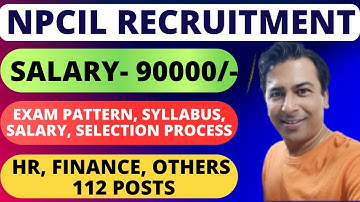 NPCIL RECRUITMENT 2025: HR, FINANCE, & OTHERS 112 POSTS | SALARY- 90000+ | FULL DETAILS |