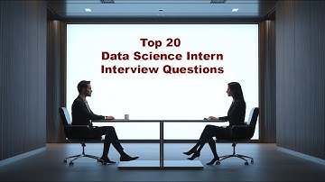 Top 20 Data Science Intern Interview Questions