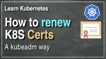 [ Kube 105 ] Renewing Kubernetes certificates with Kubeadm