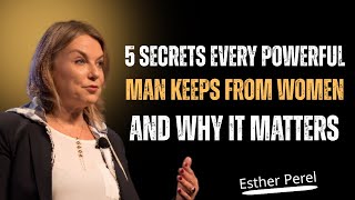 5 Secrets Every Powerful Man Keeps from Women And way it matters|| ESTHER PEREL