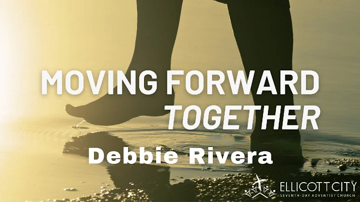 Moving Forward Together Part 2  Pr. Debbie Rivera