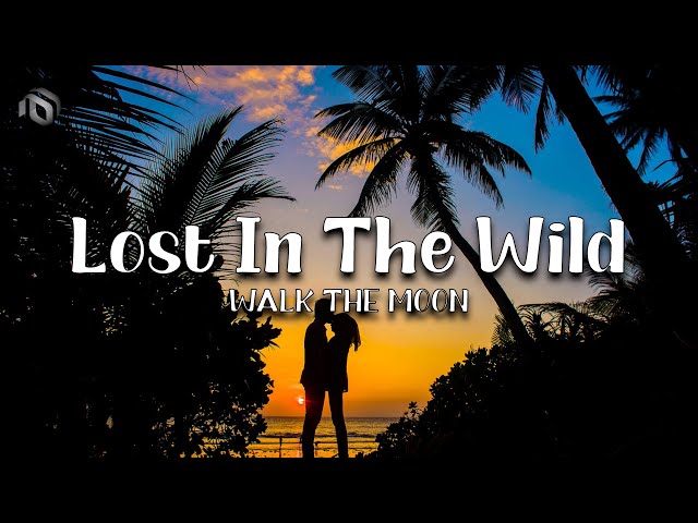 Lost In The Wild - WALK THE MOON (Lyrics) class=