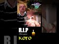 R.I.P. KOTO!