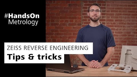 ZEISS REVERSE ENGINEERING: Tips and tricks