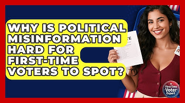 Why Is Political Misinformation Hard For First-time Voters To Spot? - First Time Voter Expert