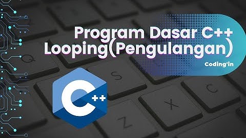 Program Dasar C++ Looping (Perulangan)#Codin