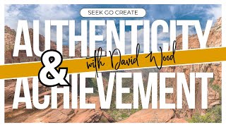 Authenticity and Achievement: David Wood's Guide to Meaningful Success