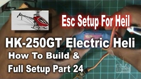 HK 250GT How To Build & Full Setup Part 24 Esc Setup For Heil