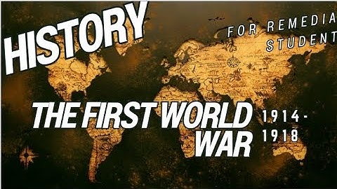 the first world war//history unit 7/major global developments/ world war first/remedial
