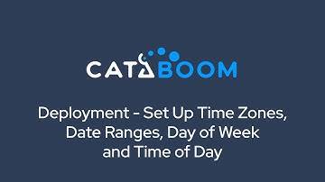 Deployment - Set Up Time Zones, Date Ranges, Day of Week and Time of Day