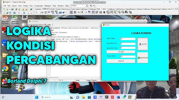 Program Aplikasi Logika Kondisi Percabangan dengan Aplikasi Borland Delphi 7